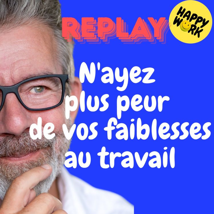 cover art for REPLAY- N'ayez plus peur de vos faiblesses au travail
