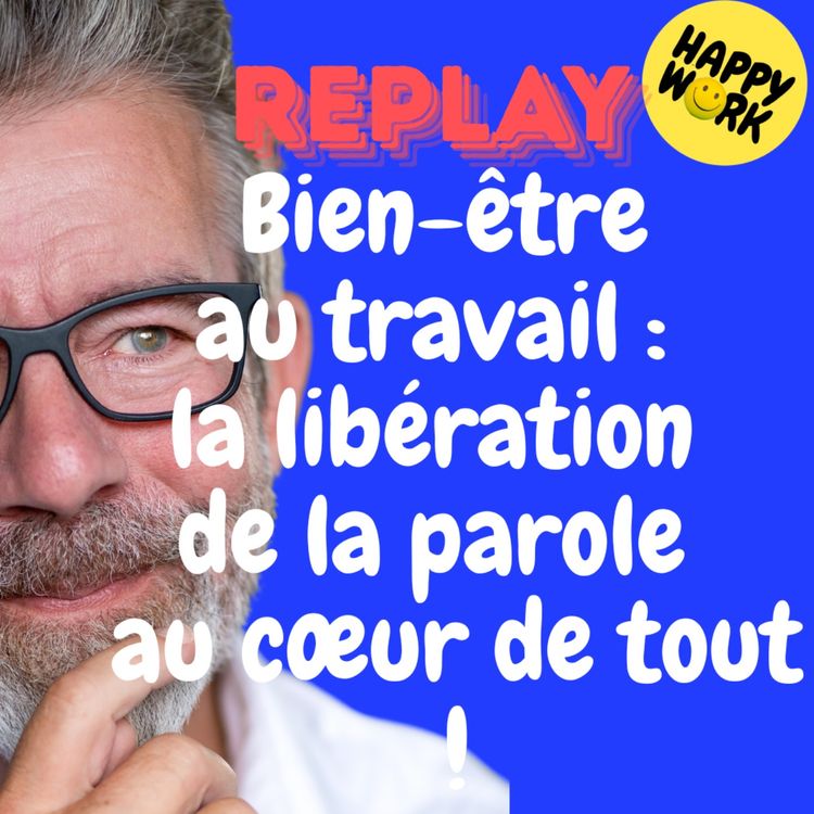 cover art for REPLAY- Bien-être au travail :  la libération  de la parole  au cœur de tout !