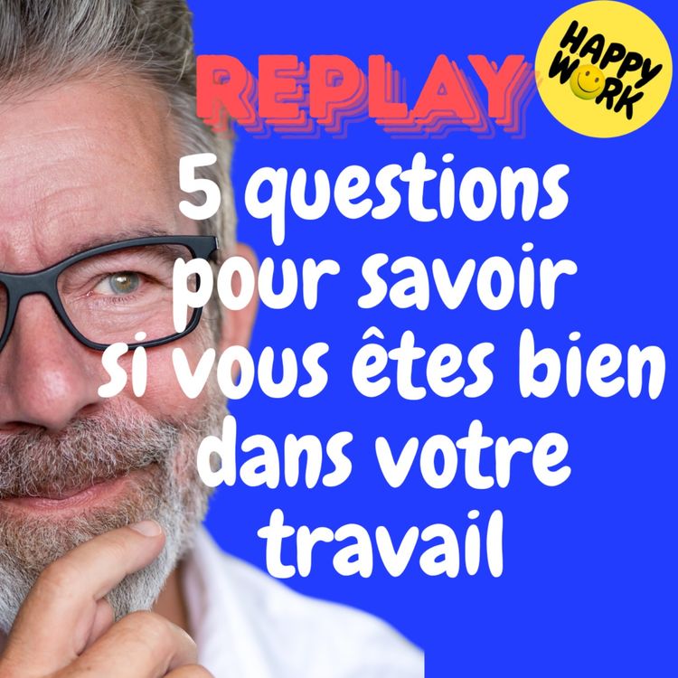 cover art for REPLAY- 5 questions pour savoir si vous êtes bien dans votre travail