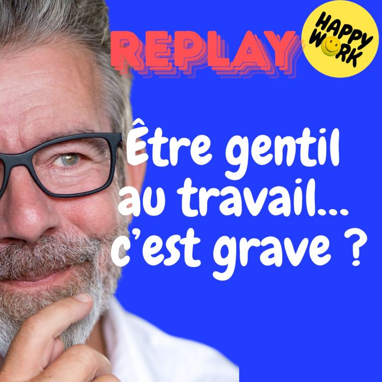 cover art for REPLAY- Être gentil au travail… c’est grave ?