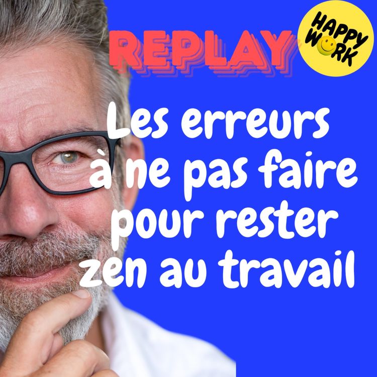 cover art for REPLAY- Les erreurs à ne pas faire pour rester zen au travail