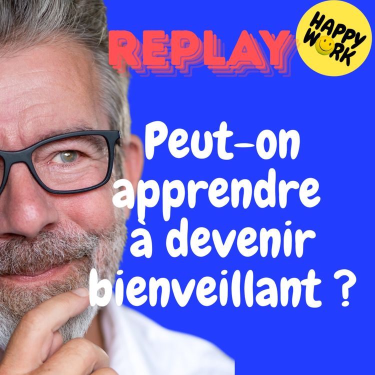 cover art for REPLAY- Peut-on apprendre à devenir bienveillant ?