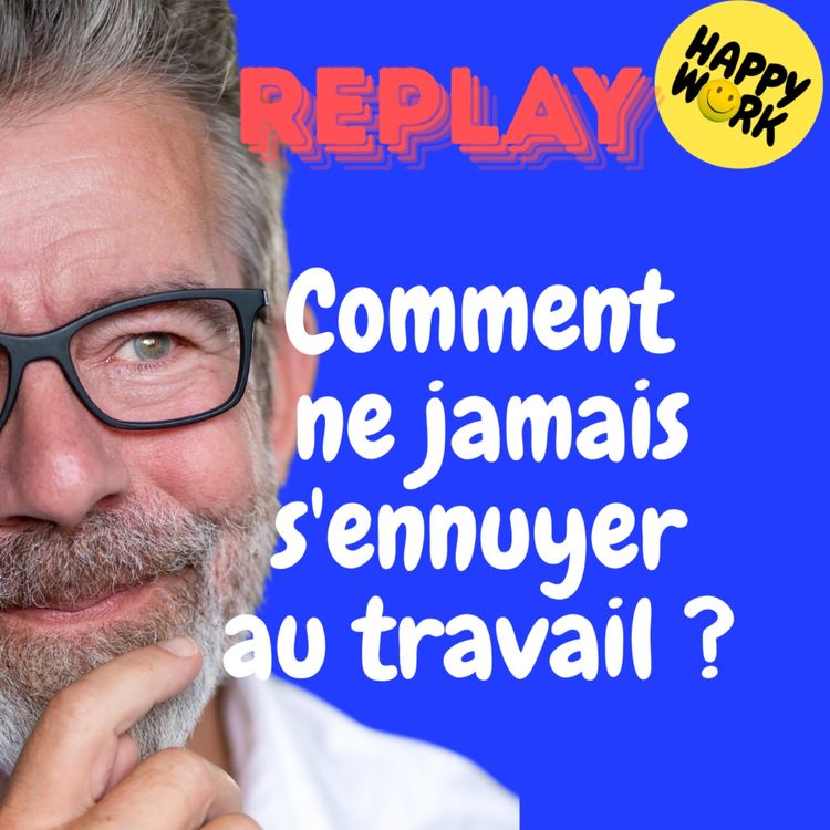 cover art for REPLAY- Comment ne jamais s'ennuyer au travail ?