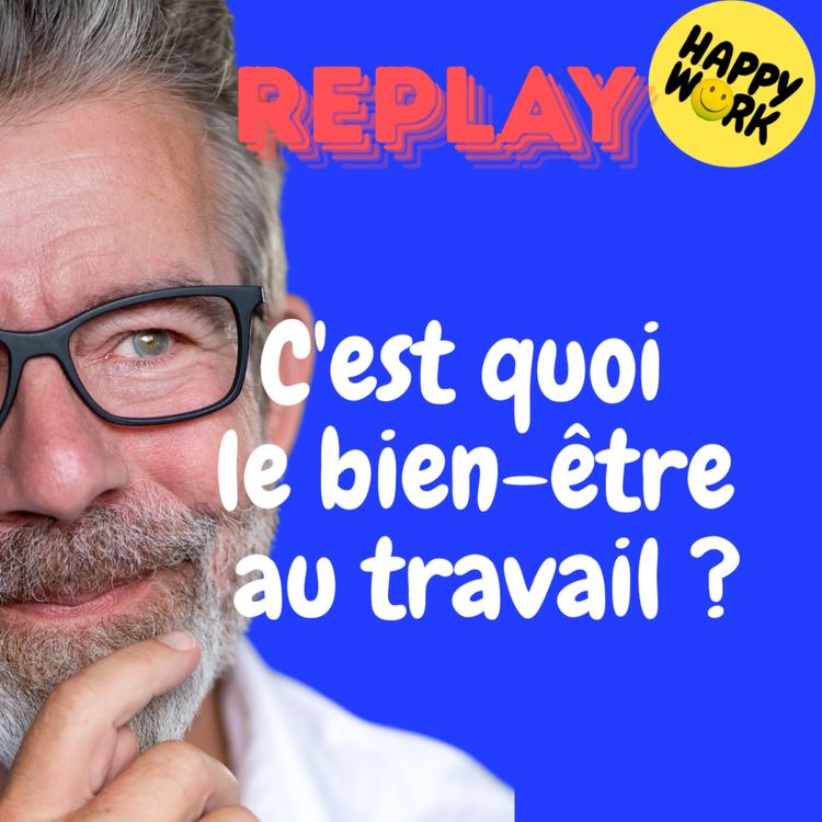 cover art for REPLAY- C'est quoi le bien-être au travail ?