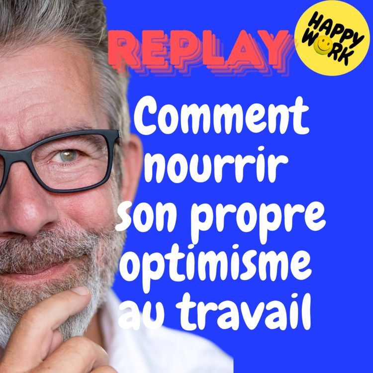cover art for REPLAY- Comment nourrir son propre optimisme au travail
