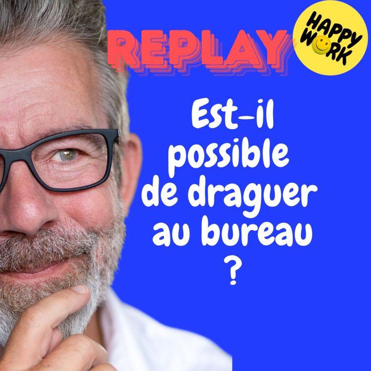 cover art for REPLAY - Est-il possible de draguer au bureau ?