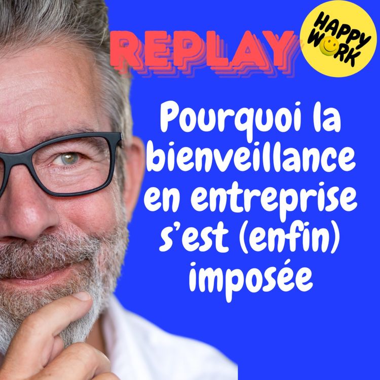 cover art for REPLAY- Pourquoi la bienveillance en entreprise s’est (enfin) imposée