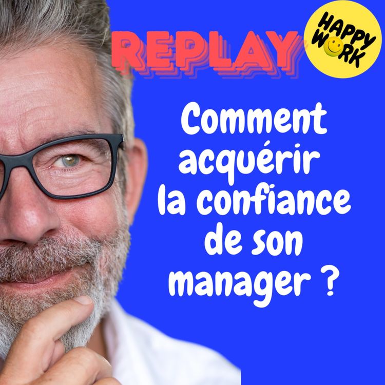 cover art for REPLAY- Comment acquérir la confiance de son manager ?