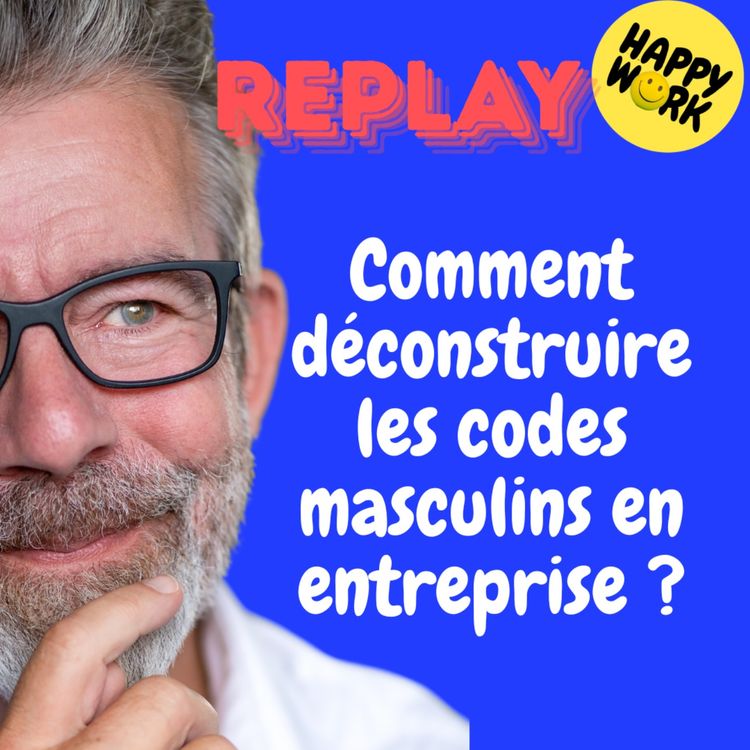 cover art for REPLAY- Comment déconstruire les codes masculins en entreprise