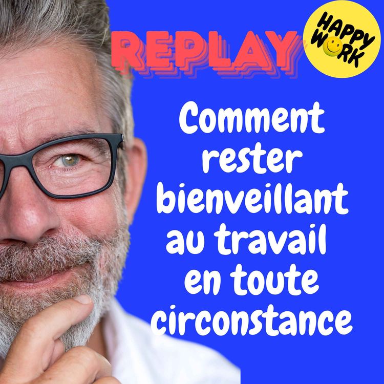 cover art for REPLAY- Comment rester bienveillant au travail en toute circonstance