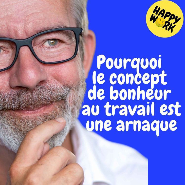 cover art for Replay — Pourquoi le concept de bonheur au travail est une arnaque