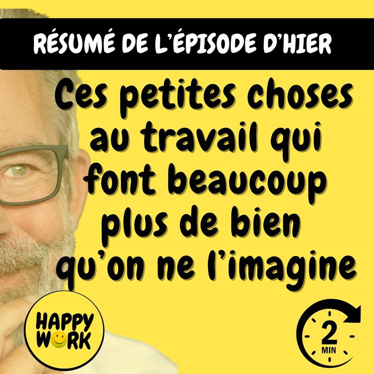 cover art for RÉSUMÉ — Ces petites choses au travail qui font beaucoup plus de bien qu’on ne l’imagine