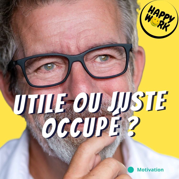 cover art for Pourquoi se sentir utile compte plus que se sentir occupé
