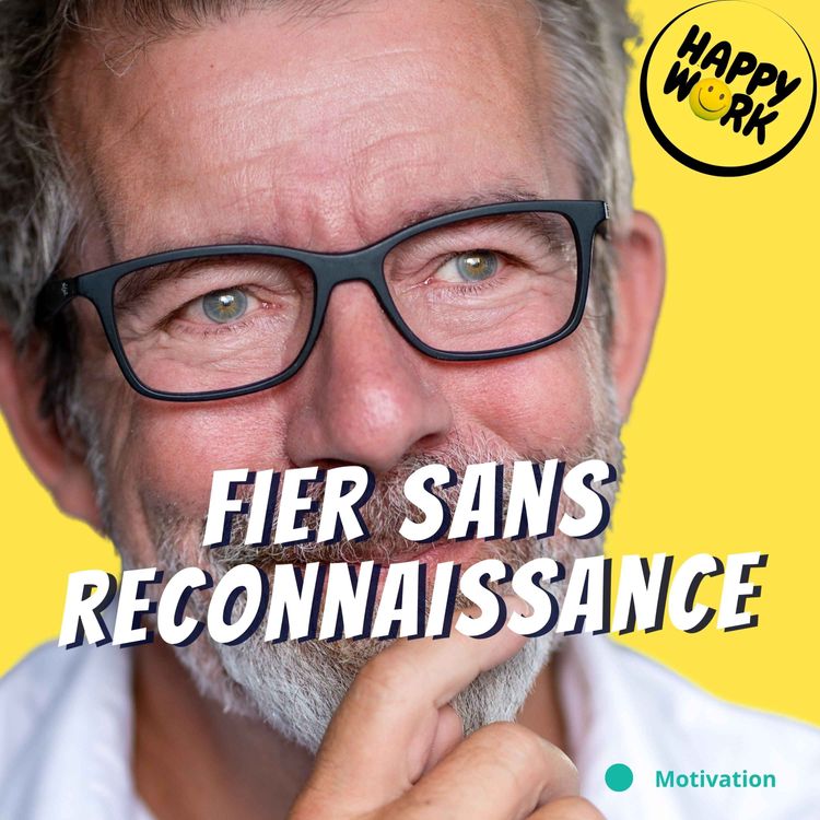 cover art for Le droit d’être fier de son travail, même sans reconnaissance