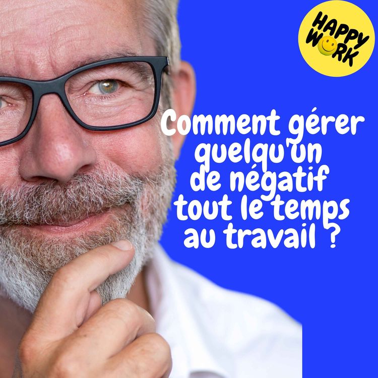 cover art for Replay — Comment gérer quelqu'un de négatif tout le temps au travail ?