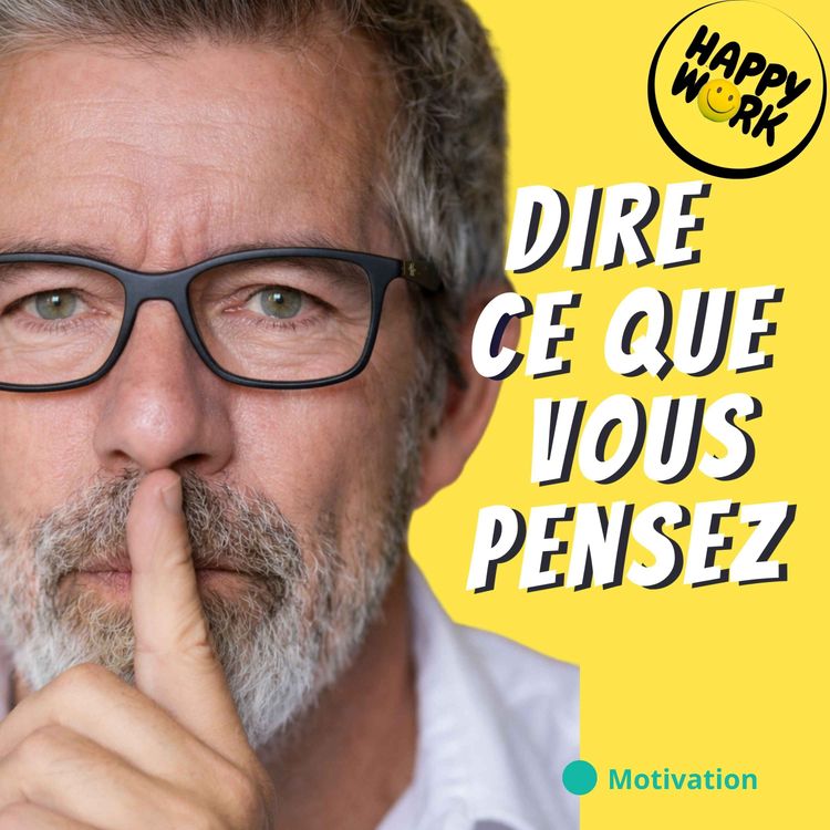 cover art for Pourquoi est-il si difficile de dire ce que l’on pense au travail ?