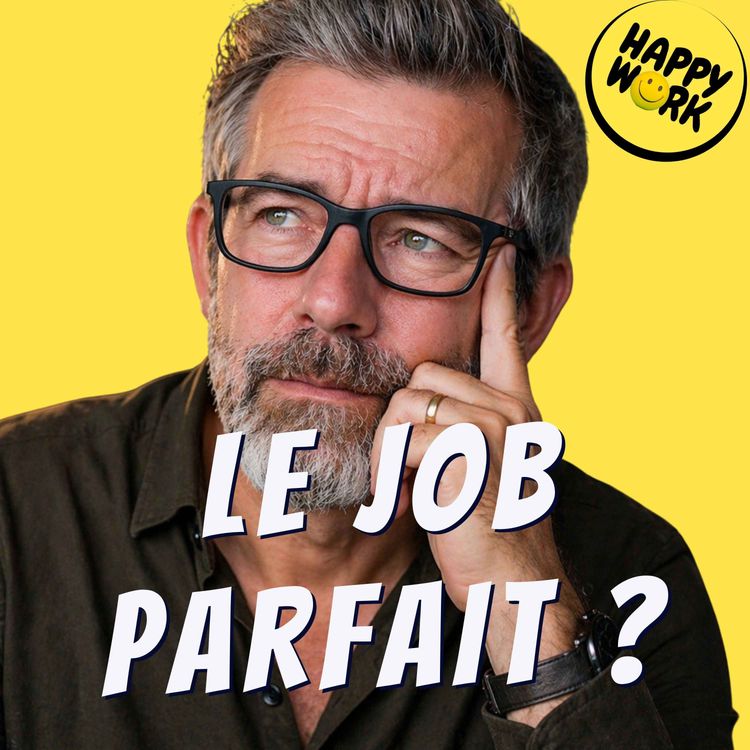 cover art for Le fantasme du job parfait (et pourquoi il vous empêche d’être bien là où vous êtes)