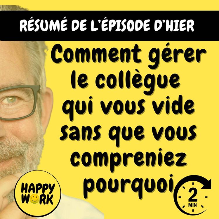 cover art for Résumé — Comment gérer le collègue qui vous vide sans que vous compreniez pourquoi