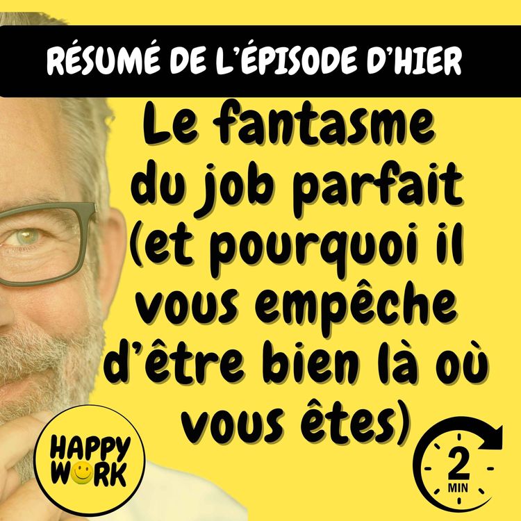 cover art for Résumé — Le fantasme du job parfait (et pourquoi il vous empêche d’être bien là où vous êtes)