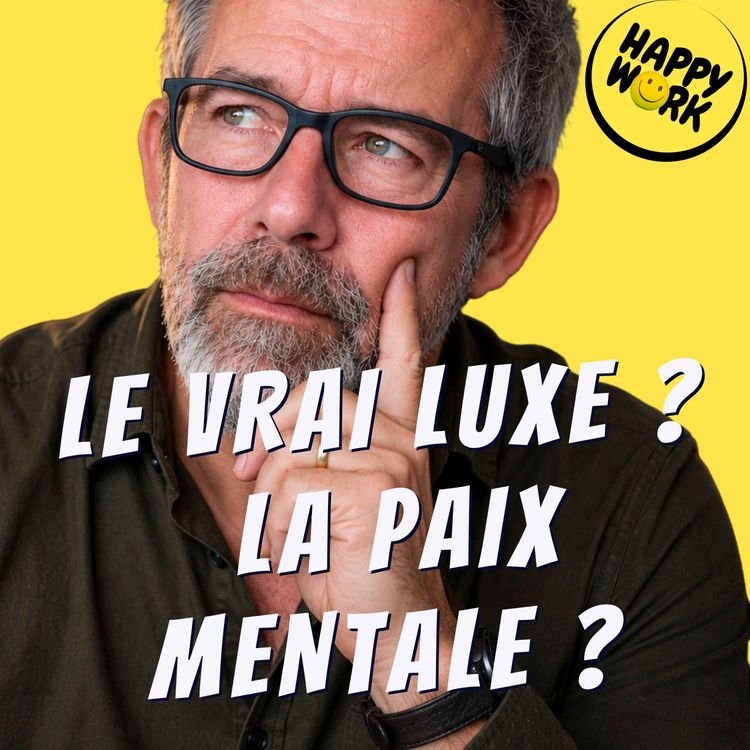 cover art for Le vrai luxe au travail aujourd’hui ? La paix mentale. VRAIMENT ????