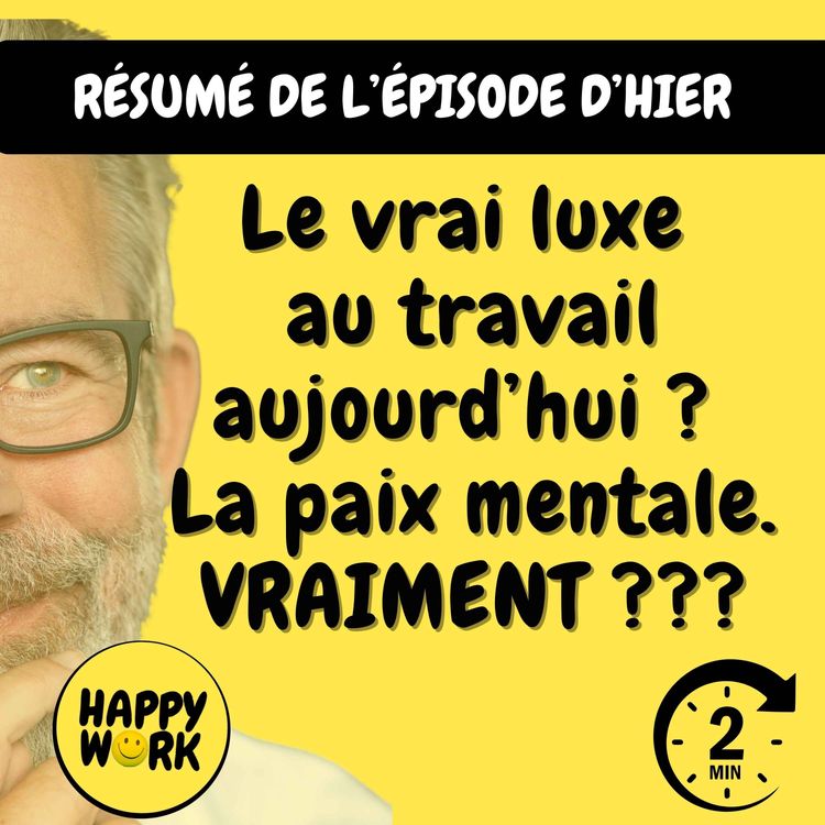 cover art for Résumé — Le vrai luxe  au travail aujourd’hui ?  La paix mentale. VRAIMENT ???