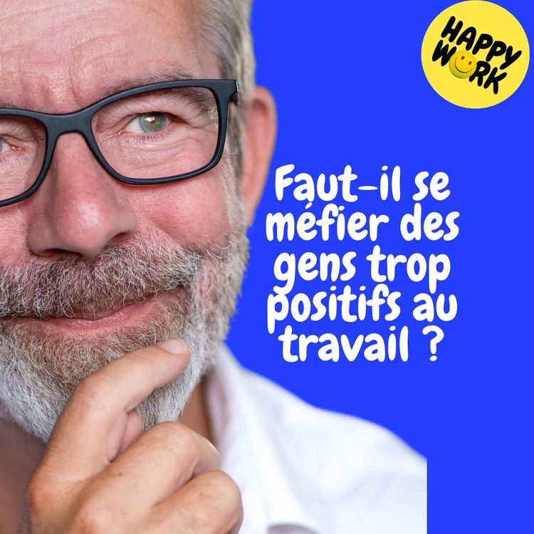 cover art for Replay — Faut-il se méfier des gens trop positifs au travail ?