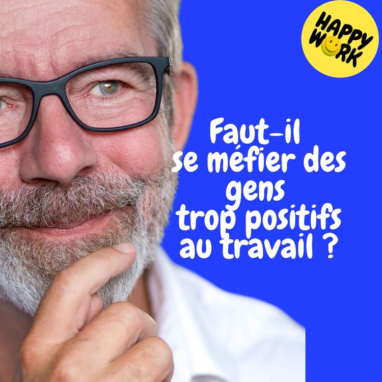 cover art for Replay — Faut-il se méfier des gens trop positifs au travail ?