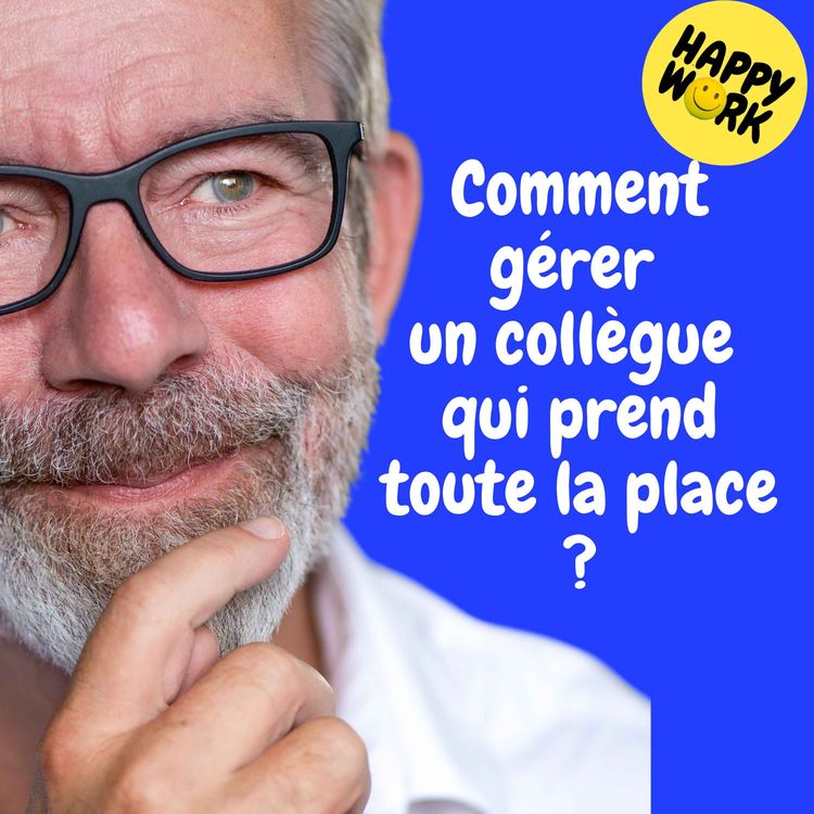 cover art for Replay — Comment gérer un collègue qui prend toute la place ?