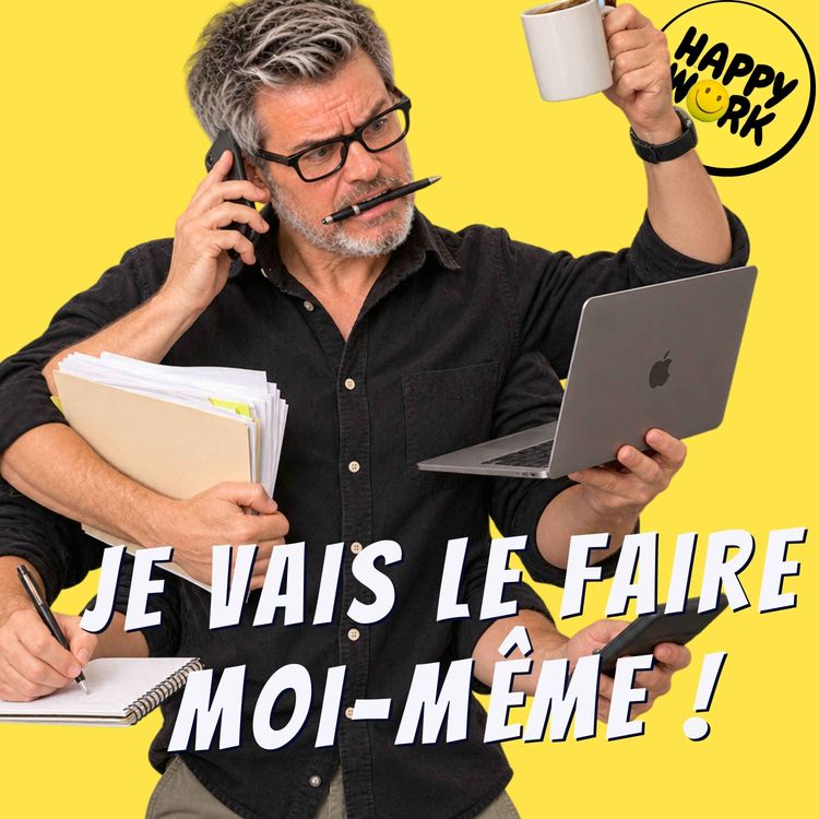 cover art for Délégation : pourquoi vous voulez toujours tout faire vous-même