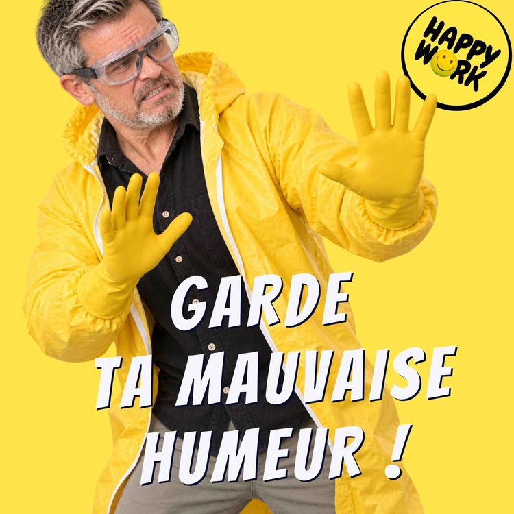 cover art for Mauvaise humeur au travail : comment gérer la vôtre et celle des autres