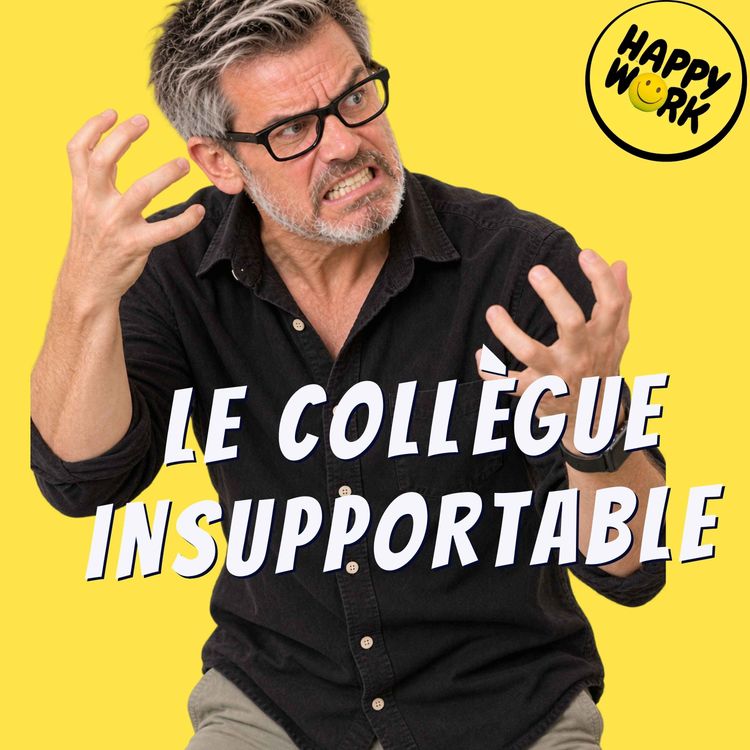 cover art for Collègues agaçants : et si le problème, c’était parfois vous ?