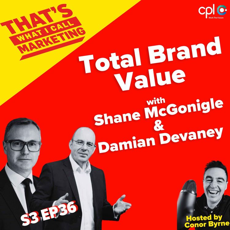 cover art for S3 EP36: Total Brand Value with Shane McGonigle & Damian Devaney