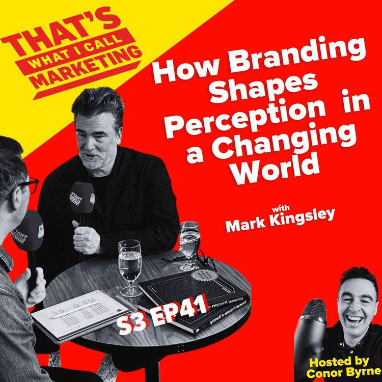 cover art for S3 Ep41: How Branding Shapes Perception in a Changing World with Mark Kingsley