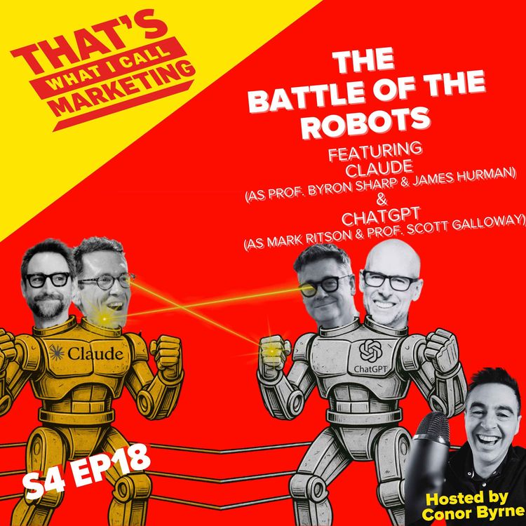 cover art for S4 Ep18:THE BATTLE OF THE ROBOTS with (sort of!) Mark Ritson, Prof. Byron Sharp, Prof. Scott Galloway & James Hurman