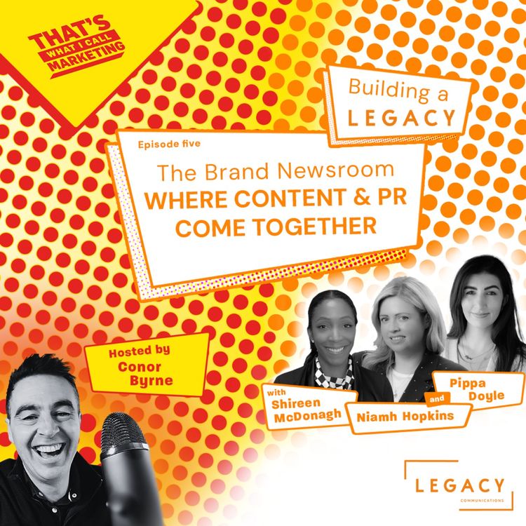 cover art for S4 Ep24: The Brand Newsroom: Where Content & PR Come Together. The Building A Legacy Series