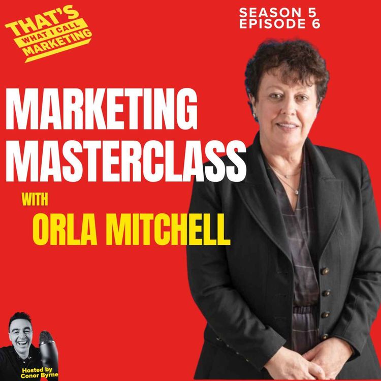 cover art for S5 Ep6: Marketing Masterclass with Marketing Leader Orla Mitchell