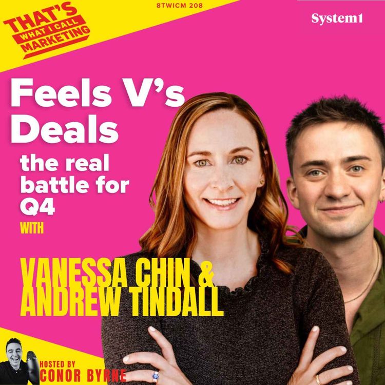 cover art for TWICM 208: System 1's Andrew Tindall & Vanessa Chin: Feels Vs Deals - the real battle for Q4