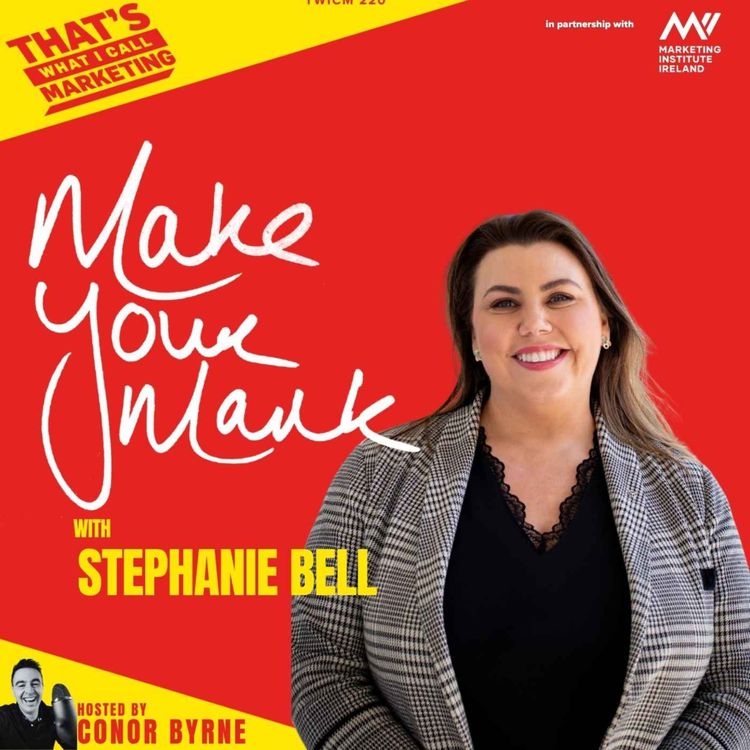 cover art for TWICM 220: Make Your Mark Ep 2 with Stephanie Bell of Mercedes Ireland