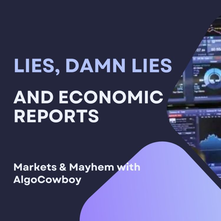 cover art for Markets & Mayhem w/ AlgoCowboy: Lies, Damn Lies and Economic Reports