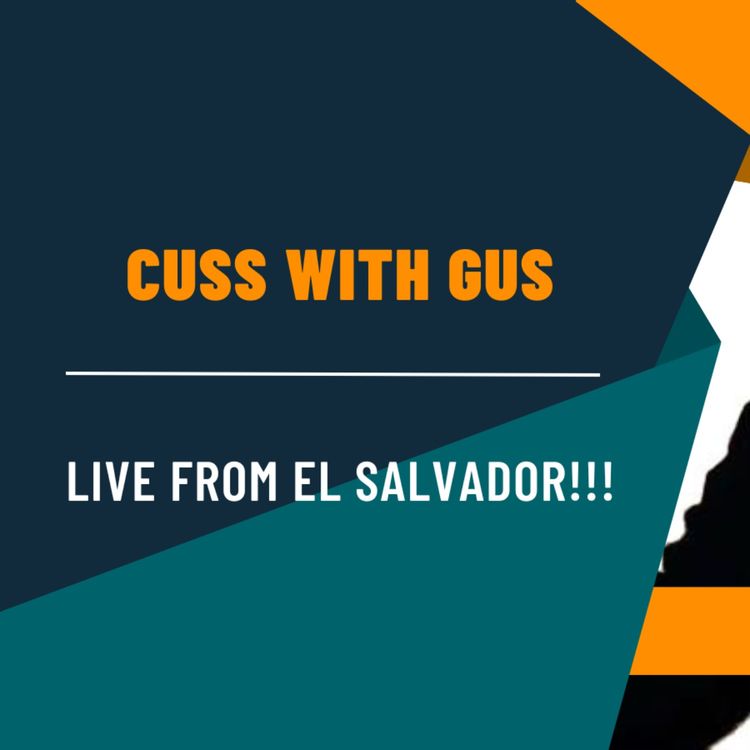 cover art for Cuss With Gus: LIVE from EL Salvador!!!