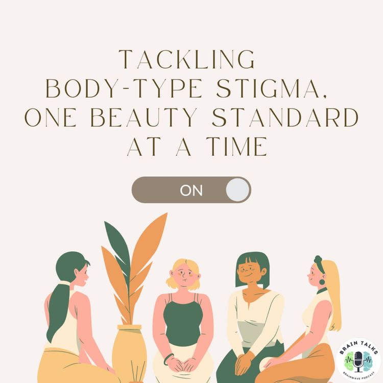 cover art for S1 Ep. 10 Tackling Body-Type Stigma, One Beauty Standard At A Time