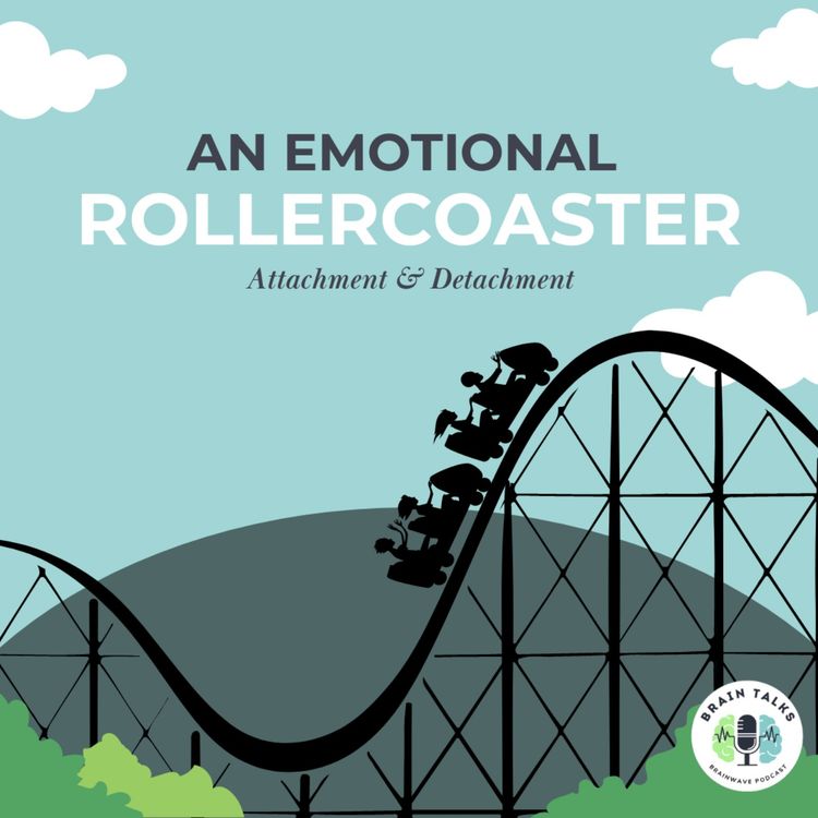 cover art for S2 Ep.9 An Emotional Rollercoaster: Attachment & Detachment