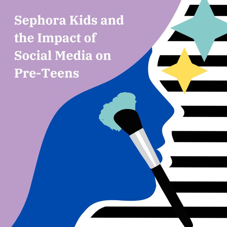 cover art for S4 Ep.1 Sephora Kids and the Impact of Social Media On Pre-Teens