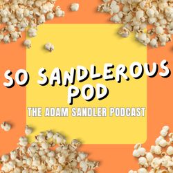 cover art for So So So Sandlerous: The Sandman Movie Podcast