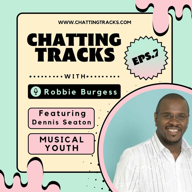 cover art for EPS.7 Chatting Tracks Chats with Dennis Seaton (Musical Youth)