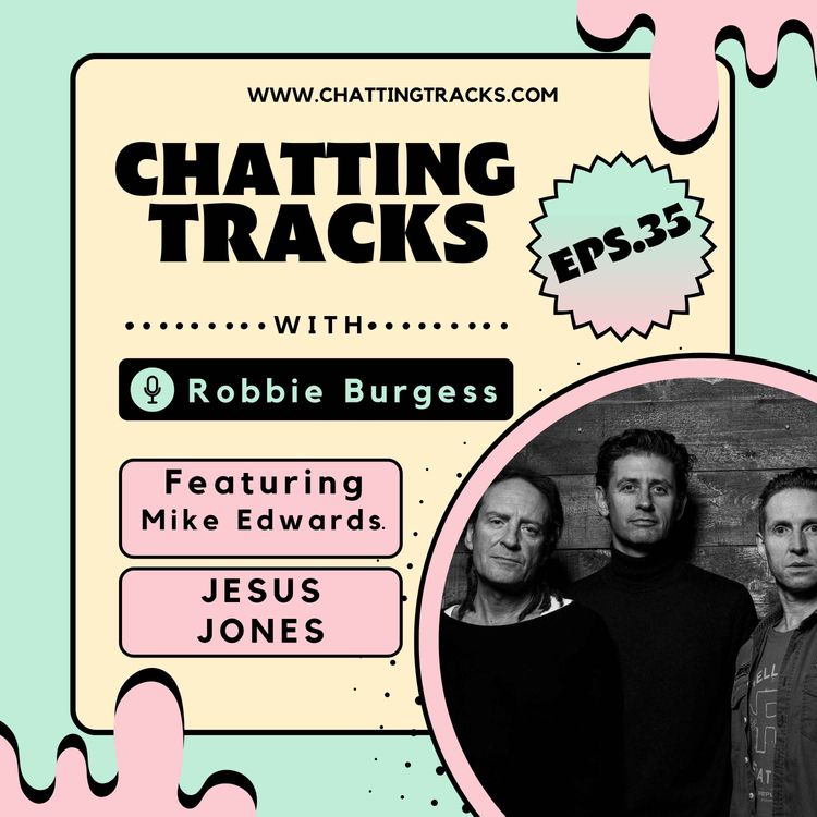 cover art for EPS.35 Chatting Tracks chats with Mike Edwards (Jesus Jones)