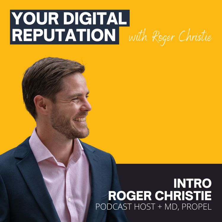 cover art for Welcome to Your Digital Reputation | Roger Christie, Podcast Host & MD Propel 