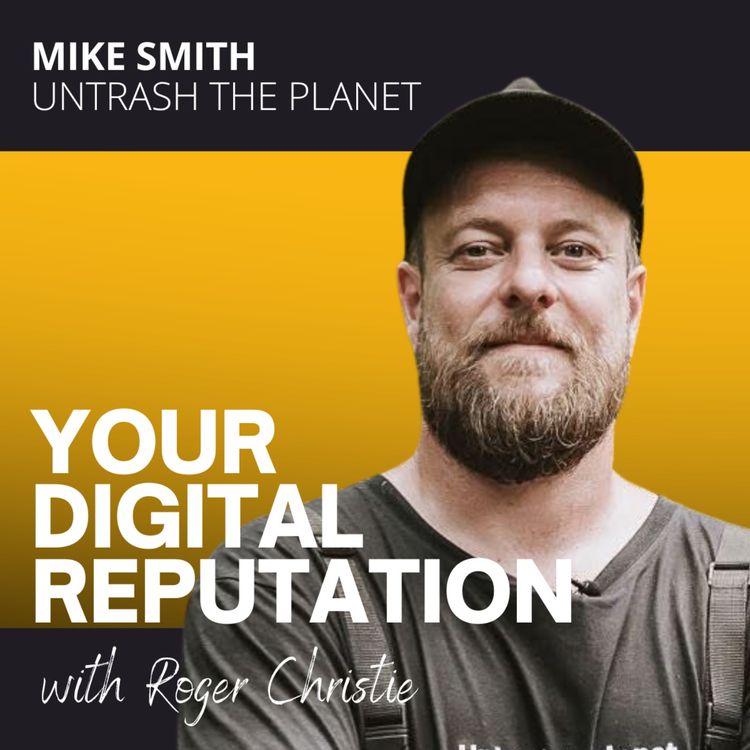cover art for 66. Mike Smith, Untrash the Planet | The biggest reputation stress test