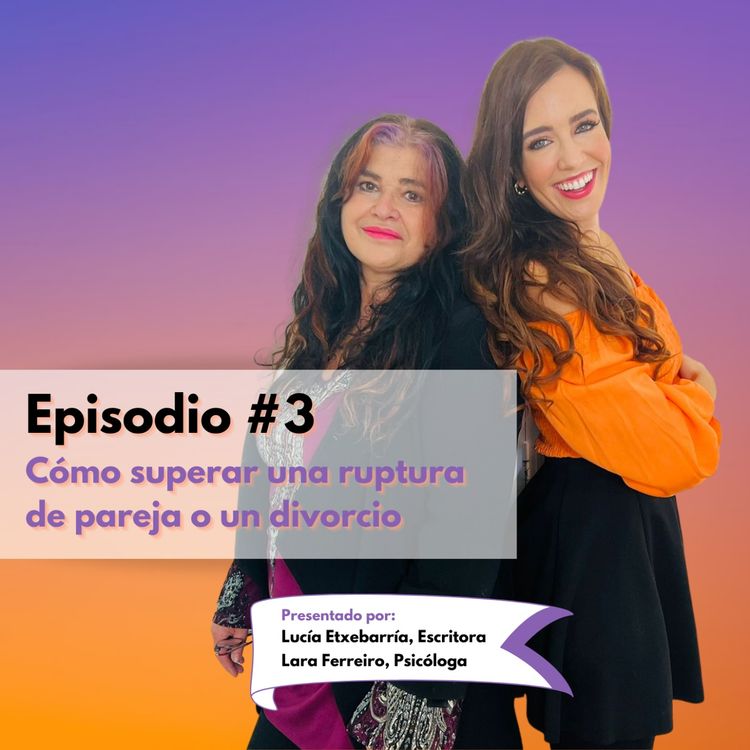 cover art for Episodio #3 - Cómo superar una ruptura o divorcio