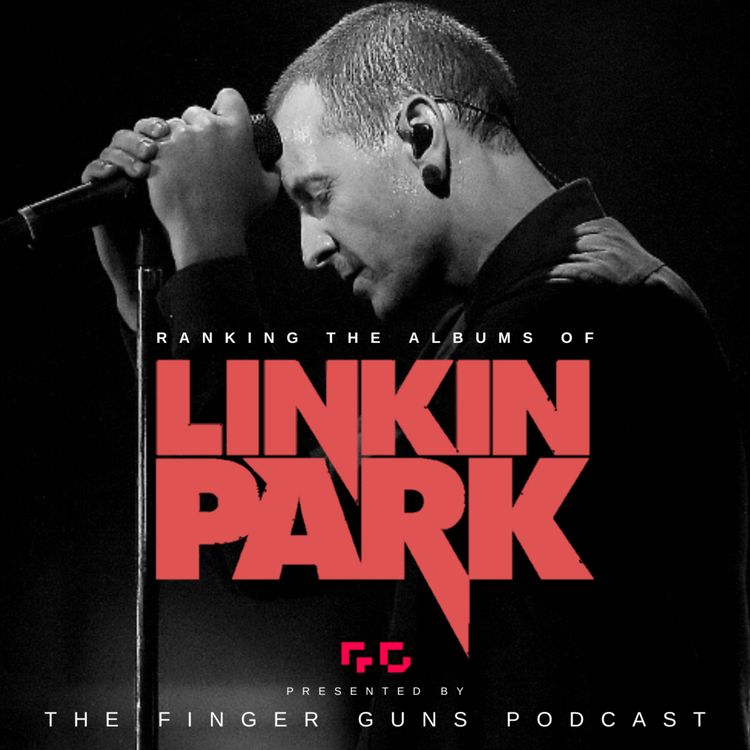 cover art for Ranking The Albums Of Linkin Park - A Finger Guns Podcast Special